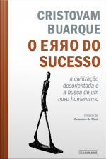 O Erro Do Sucesso: A Civilização Desorientada E A Busca Por Um Novo Caminho