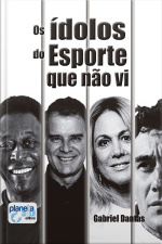 Os Ídolos Do Esporte Que Não Vi
