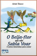 O Beija-flor Que Não Sabia Voar E Outras Historinhas Para Contar