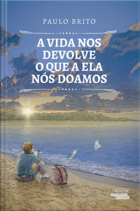 A Vida Nos Devolve O Que A Ela Nós Doamos