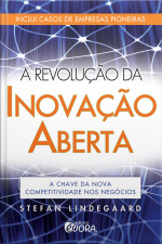 A Revolução Da Inovação Aberta : A Chave Da Nova Competitividade Nos Negócios