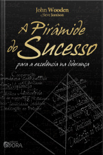 A Pirâmide Do Sucesso : Para A Excelência Na Liderança