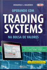 Operando Com Trading Systems Na Bolsa De Valores: Como Criar E Aplicar Estratégias Para O Curto, Médio E Longo Prazo