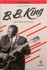 B.b. King : Uma Vida De Blues