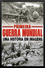 Primeira Guerra Mundial Uma História Em Imagens Edição 1
