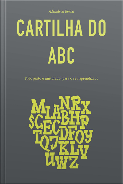 Cartilha Do Abc: Tudo Junto E Misturado, Para O Seu Aprendizado