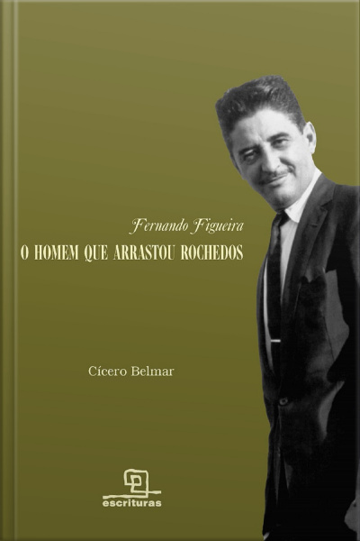Fernando Figueira: O Homem Que Arrastou Rochedos