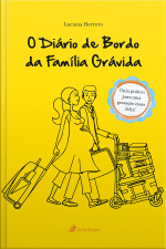 O Diário De Bordo Da Família Grávida (2ª Ediçao): Guia Prático Para Uma Gestação Mais Feliz