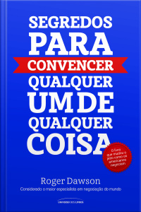 Segredos Para Convencer Qualquer Um De Qualquer Coisa