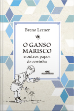 O Ganso Marisco: E Outros Papos De Cozinha