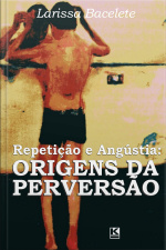 Repetição E Angústia: Origens Da Perversão