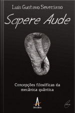 Sapere Aude: Concepções Filosóficas Da Mecânica Quântica