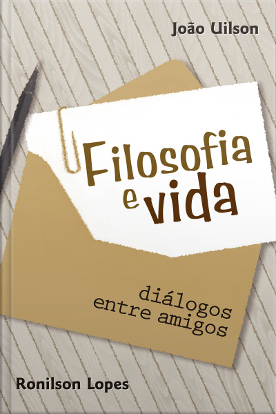 Filosofia E Vida: Diálogos Entre Amigos