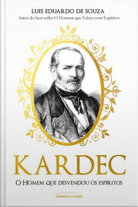 Kardec: O Homem Que Desvendou Os Espíritos