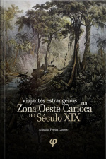 Viajantes Estrangeiros Na Zona Oeste Carioca No Século Xix: História, Biografias, Imigrantes, Meio Ambiente E Brasil