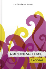 A Menopausa Chegou – E Agora?