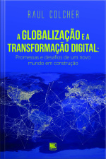 A Globalização E A Transformação Digital: Promessas E Desafios De Um Novo Mundo Em Construção