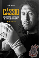 Cássio A Trajetória Do Maior Goleiro Da História Do Corinthians