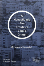 Honestidade Faz Fronteira Com O Crime!
