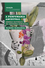 Perfumaria Ancestral: Aromas Naturais No Universo Feminino