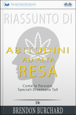 Riassunto Di Abitudini Ad Alta Resa: Come Le Persone Speciali Diventano Tali Di Brendon Burchard