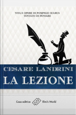 La Lezione: Vita E Opere Di Pompilio Sùlbus - Tentato Di Pensare