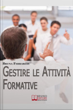 Gestire Le Attività Formative. Strategie Per Organizzare Corsi Di Successo E Valutare Lefficacia Della Formazione. (ebook Italiano - Anteprima Gratis): Strategie Per Organizzare Corsi Di Successo E Valutare Lefficacia Della Formazione