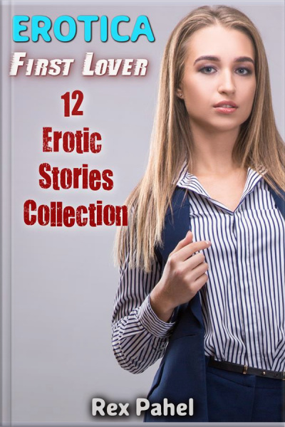 Erotica: First Lover: 12 Erotic Stories Collection