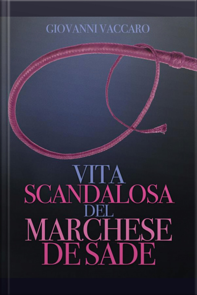 Vita Scandalosa Del Marchese De Sade