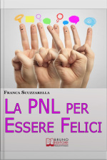 La Pnl Per Essere Felici. Come Ritrovare La Serenità, La Motivazione E Lentusiasmo Che Meriti Adesso. (ebook Italiano - Anteprima Gratis): Come Ritrovare La Serenità, La Motivazione E Lentusiasmo Che Meriti Adesso