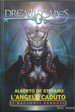 Langelo Caduto: Dramescapes - I Racconti Perduti - Volume Tre