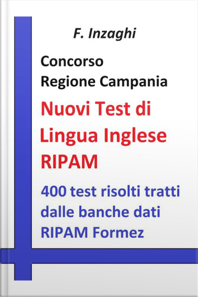 Concorso Regione Campania - I Test Ripam Di Lingua Inglese: Quesiti A Risposta Multipla Di Lingua Inglese Tratti Dalla Banca Dati Del Ripam Formez