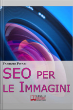 Seo Per Le Immagini. Come Posizionare E Diffondere Online Le Foto Dei Tuoi Prodotti, Servizi E Offerte. (ebook Italiano - Anteprima Gratis): Come Posizionare E Diffondere Online Le Foto Dei Tuoi Prodotti, Servizi E Offerte