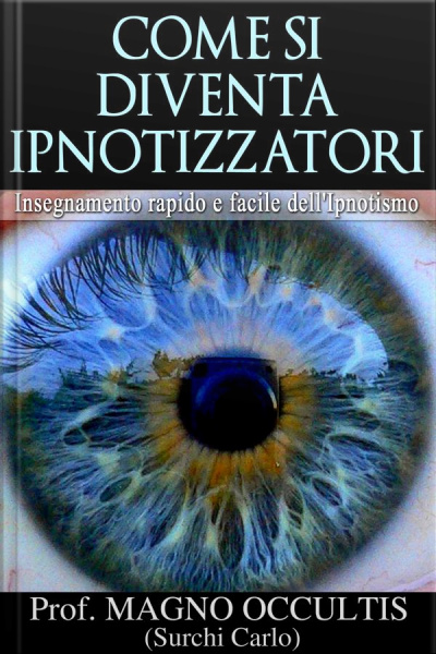 Come Si Diventa Ipnotizzatori - Insegnamento Rapido E Facile Dellipnotismo