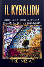 Il Kybalion - Studio Sulla Filosofia Ermetica Dellantico Egitto E Della Grecia