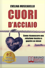 Cuori Dacciaio: Come Riconoscere Una Relazione Tossica E Guarire Se Stessi