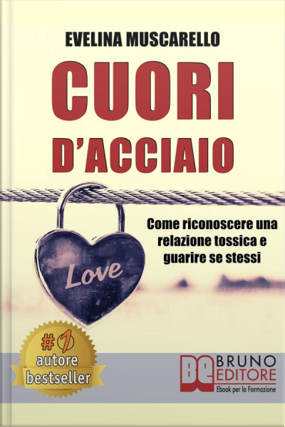 Cuori Dacciaio: Come Riconoscere Una Relazione Tossica E Guarire Se Stessi