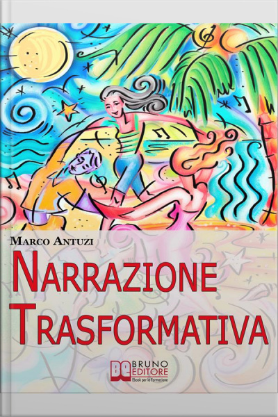 Narrazione Trasformativa. Metodo Avanzato Di Coaching Per Riscrivere La Tua Vita E La Tua Personalità. (ebook Italiano - Anteprima Gratis): Metodo Avanzato Di Coaching Per Riscrivere La Tua Vita E La Tua Personalità