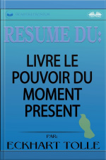 Résumé Du Livre Le Pouvoir Du Moment Présent Par Eckhart Tolle