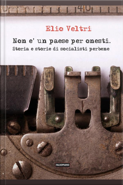 Non È Un Paese Per Onesti. Storia E Storie Di Socialisti Perbene