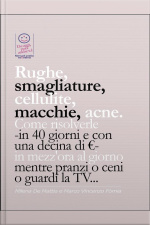 Rughe, Smagliature, Cellulite, Macchie, Acne. Come Risolverle -in 40 Giorni E Con Una Decina Di €- In Mezzora Al Giorno Mentre Pranzi O Ceni O Guardi La Tv...