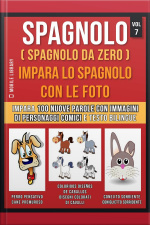 Spagnolo ( Spagnolo Da Zero ) Impara Lo Spagnolo Con Le Foto (vol 7): Impara 100 Nuove Parole Con Immagini Di Personaggi Comici E Testo Bilingue