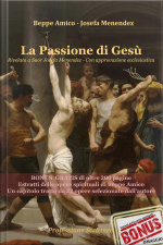 La Passione Di Gesù Rivelata A Suor Josefa Menendez - Con Approvazione Ecclesiastica: Bonus Omaggio Di Oltre 200 Pagine - Estratti Delle Opere Spirituali Di Beppe Amico - Un Capitolo Tratto Da 22 Opere Selezionate Dall’autore