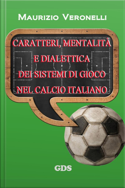 Caratteri, Mentalità E Dialettica Dei Sistemi Di Gioco Nel Calcio Italiano