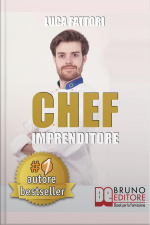 Chef Imprenditore: Come Diventare Uno Chef Imprenditore Di Successo Partendo Da Zero