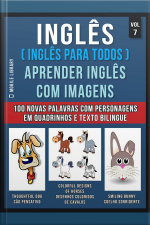 Inglês ( Inglês Para Todos ) Aprender Inglês Com Imagens (vol 7) : Aprenda 100 Novas Palavras Com Imagens De Personagens Em Quadrinhos E Texto Bilingue