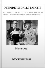 Difendersi Dalle Banche: Titoli Di Credito, Usura, Cattivi Pagatori, Banche Dati, Cancellazione Elementi Pregiudizievoli E Protesti