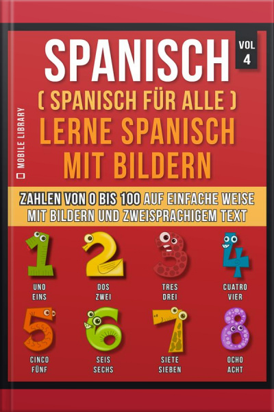 Spanisch (spanisch Für Alle) Lerne Spanisch Mit Bildern (vol 4): Lerne Zahlen Von 0 Bis 100 Auf Einfache Weise Mit Bildern Und Zweisprachigem Text
