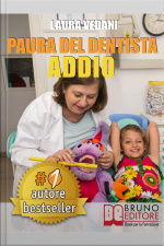 Paura Del Dentista Addio. I Segreti Per Vincere La Paura Del Dentista Una Volta Per Tutte E Tornare Finalmente A Sorridere