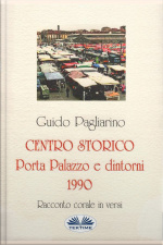 Centro Storico - Porta Palazzo E Dintorni 1990: Racconto Corale In Versi